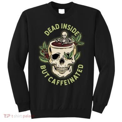 Dead Inside But Caffeinated Coffee Lover Skull Skeleton Sweatshirt