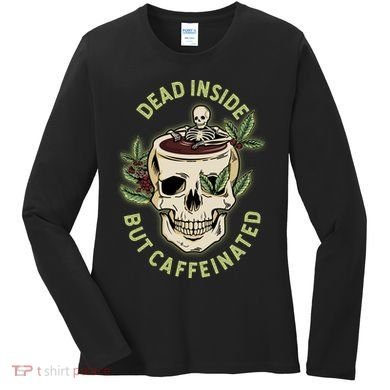 Dead Inside But Caffeinated Coffee Lover Skull Skeleton Women's Long Sleeve Shirt