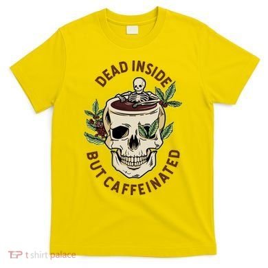 Dead Inside But Caffeinated Coffee Lover Skull Skeleton T-Shirt