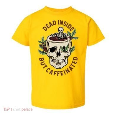 Dead Inside But Caffeinated Coffee Lover Skull Skeleton Toddler T-Shirt