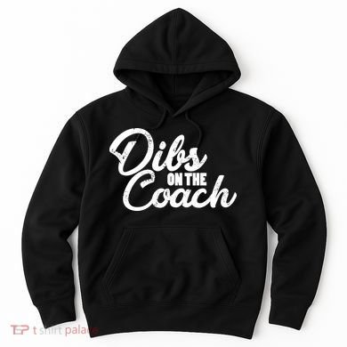 Dibs On The Coach Hoodie