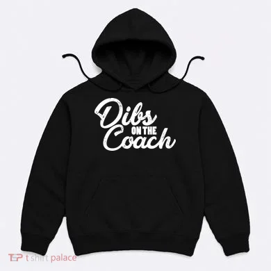 Dibs On The Coach Hoodie
