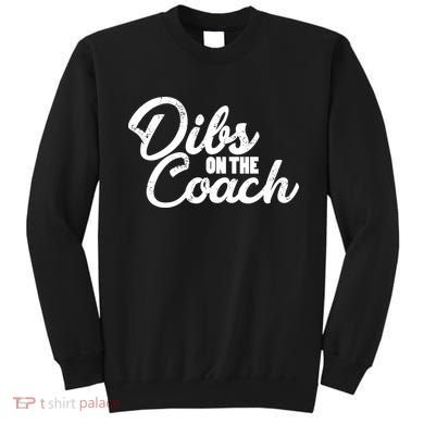 Dibs On The Coach Sweatshirt