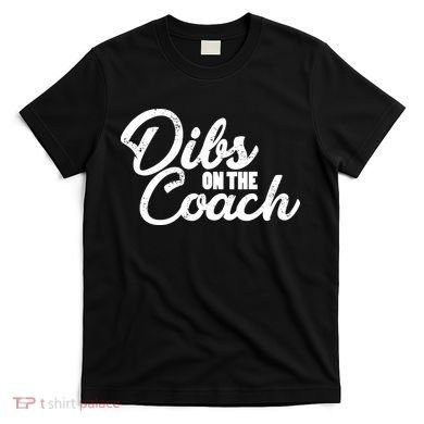 Dibs On The Coach T-Shirt