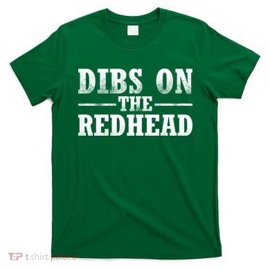 Dibs On The Redhead St. Patrick's Day T-Shirt