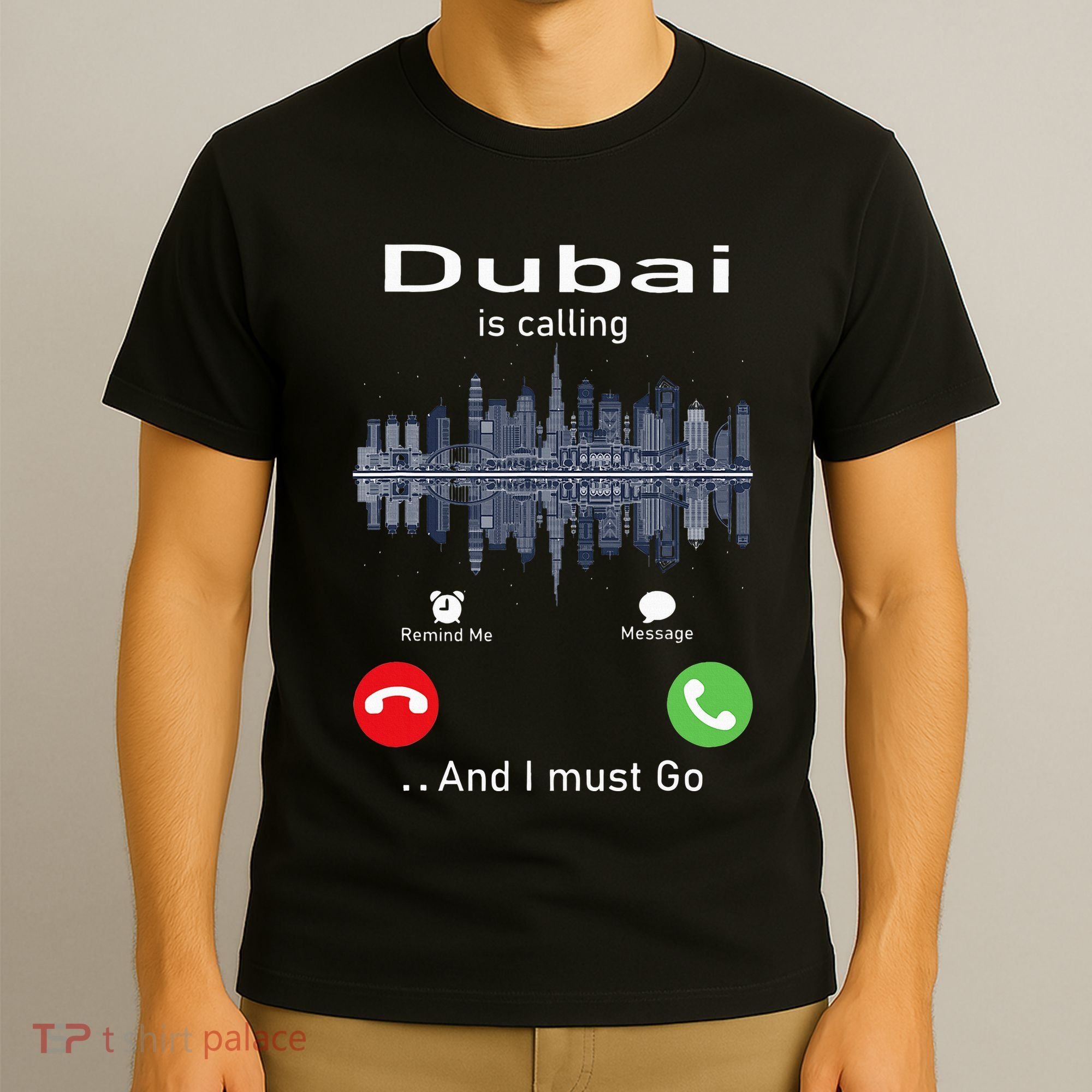 Dubai Is Calling And I Must Go T-Shirt