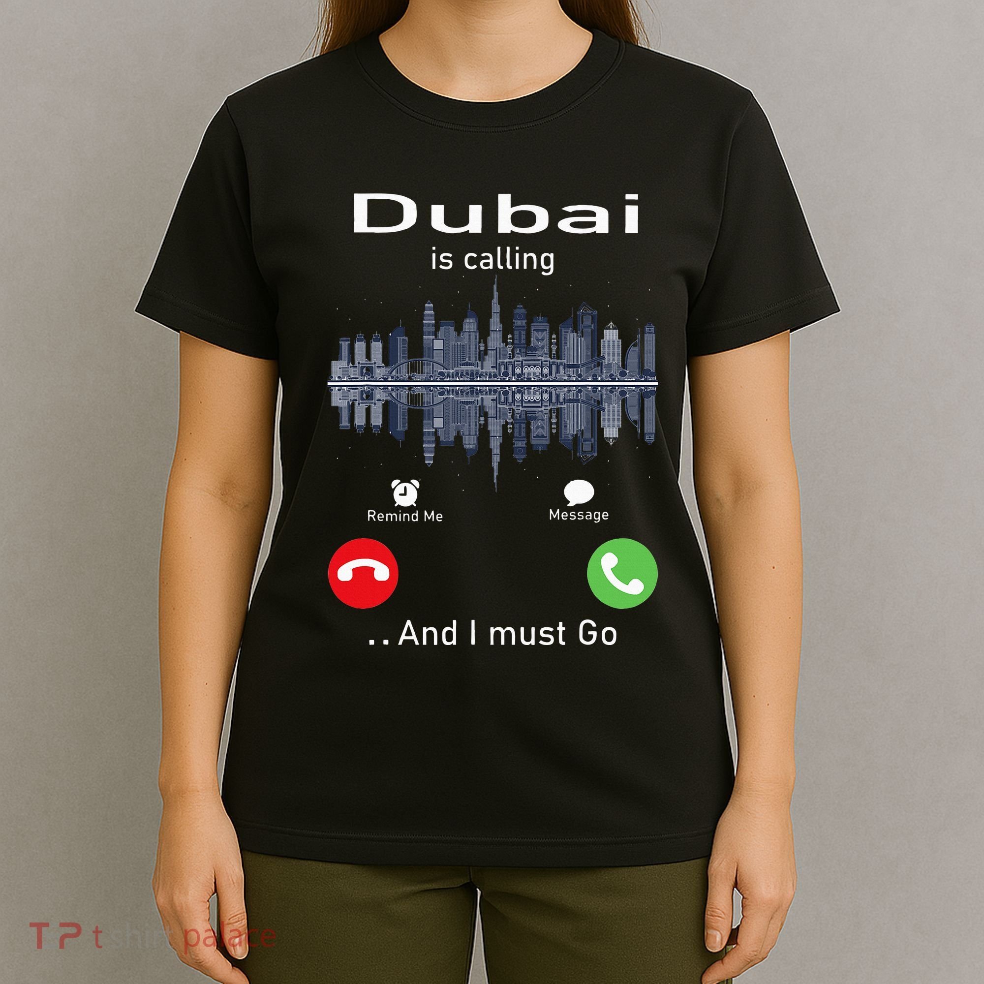 Dubai Is Calling And I Must Go T-Shirt