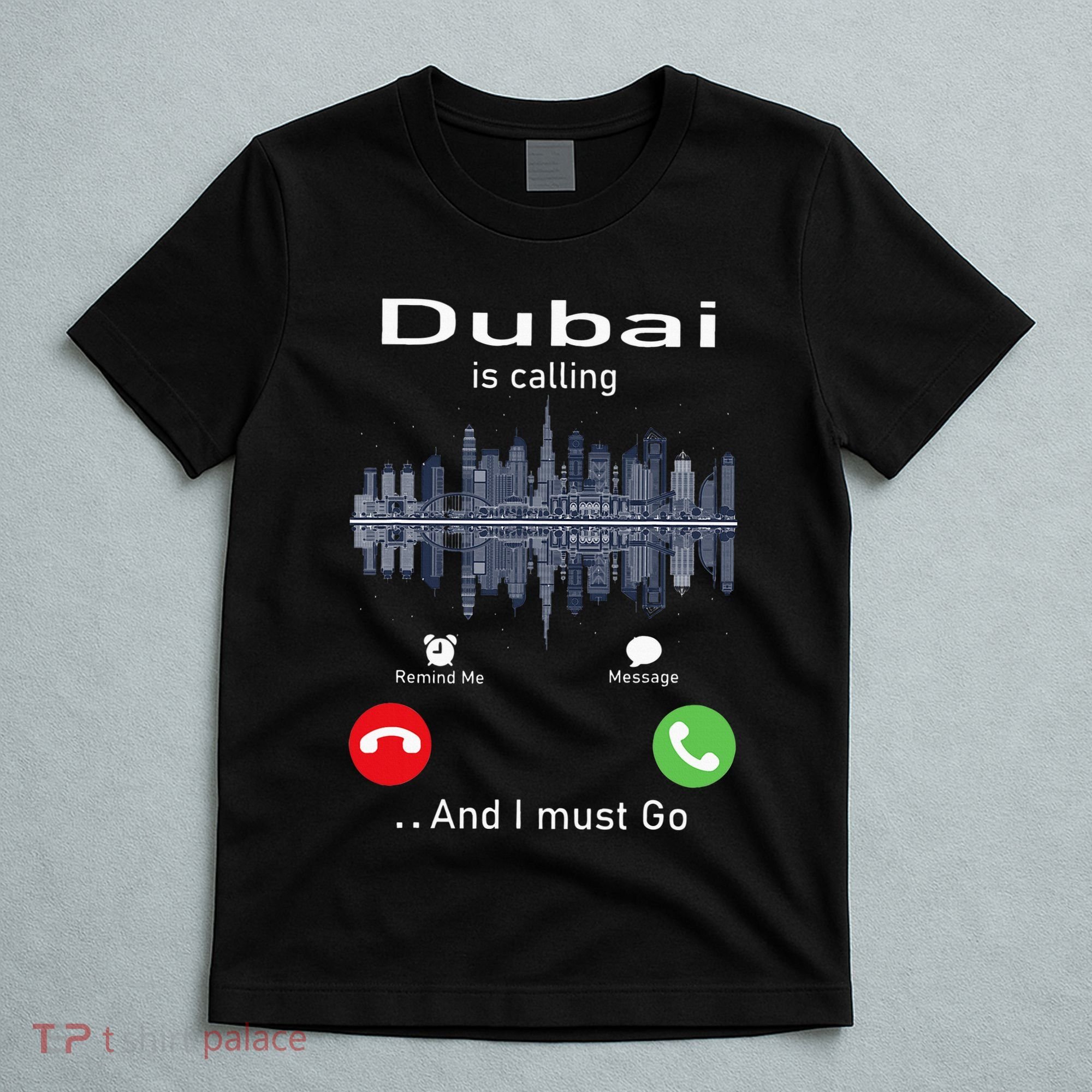 Dubai Is Calling And I Must Go T-Shirt