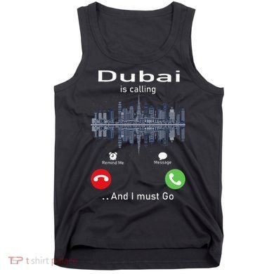 Dubai Is Calling And I Must Go Tank Top