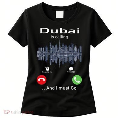 Dubai Is Calling And I Must Go Women's T-Shirt