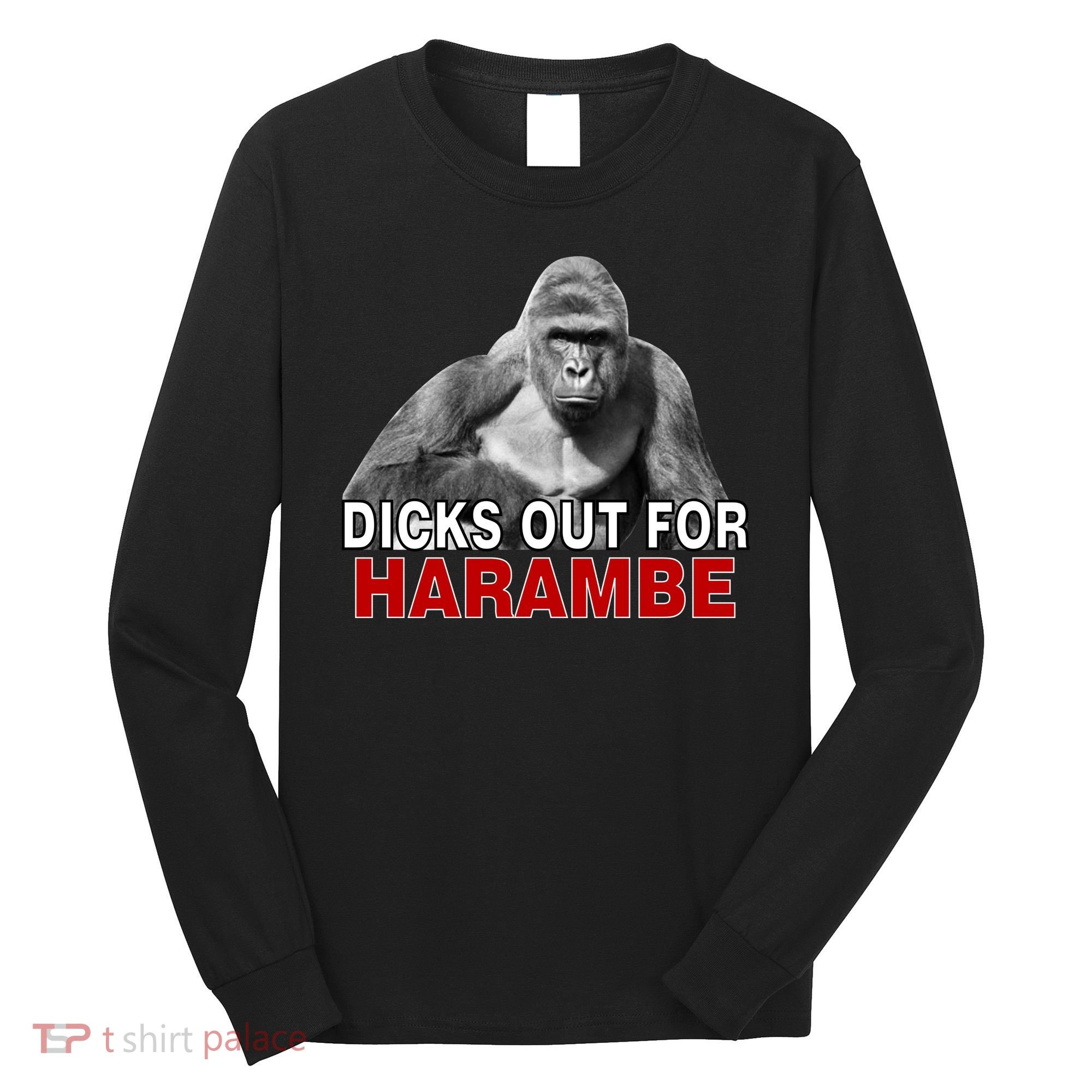 Dicks Out For Harambe Long Sleeve Shirt