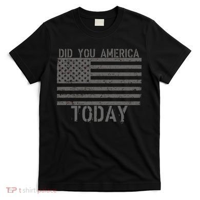 Did You America Today Distressed USA Flag T-Shirt