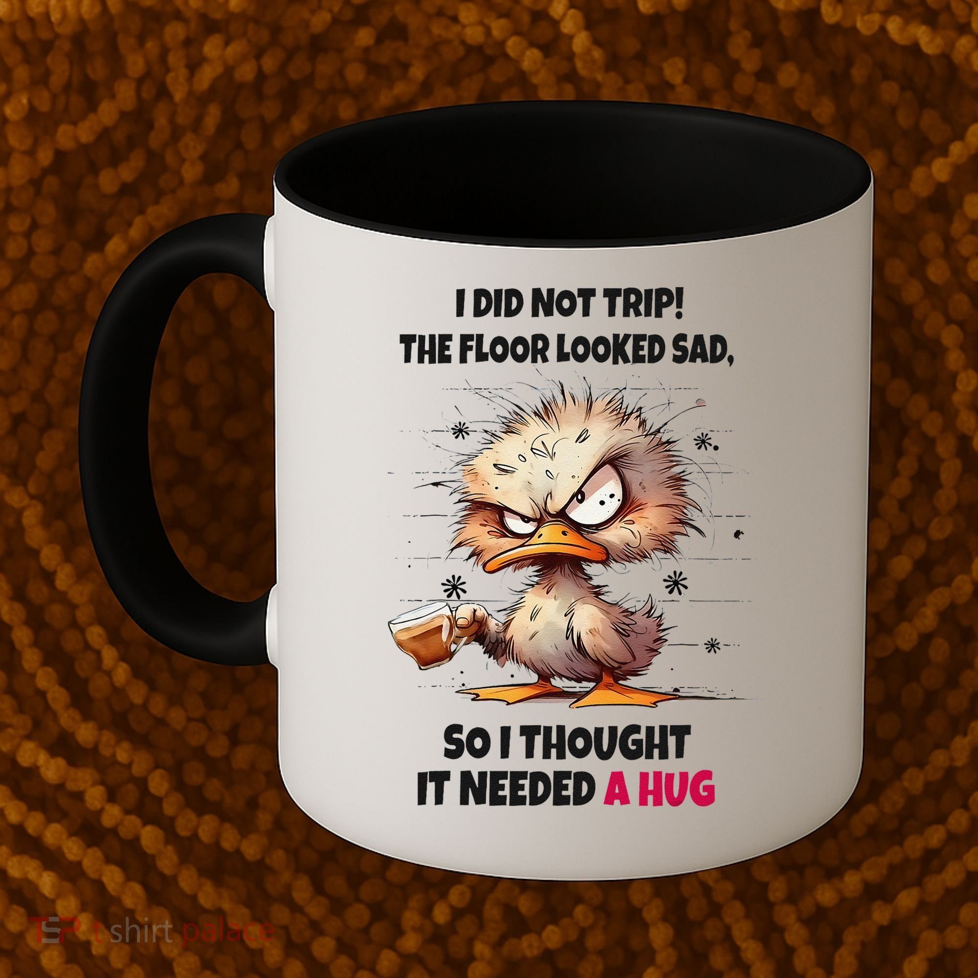 Duck I Did Not Trip The Floor Looked Sad So I Thought It Coffee Mug