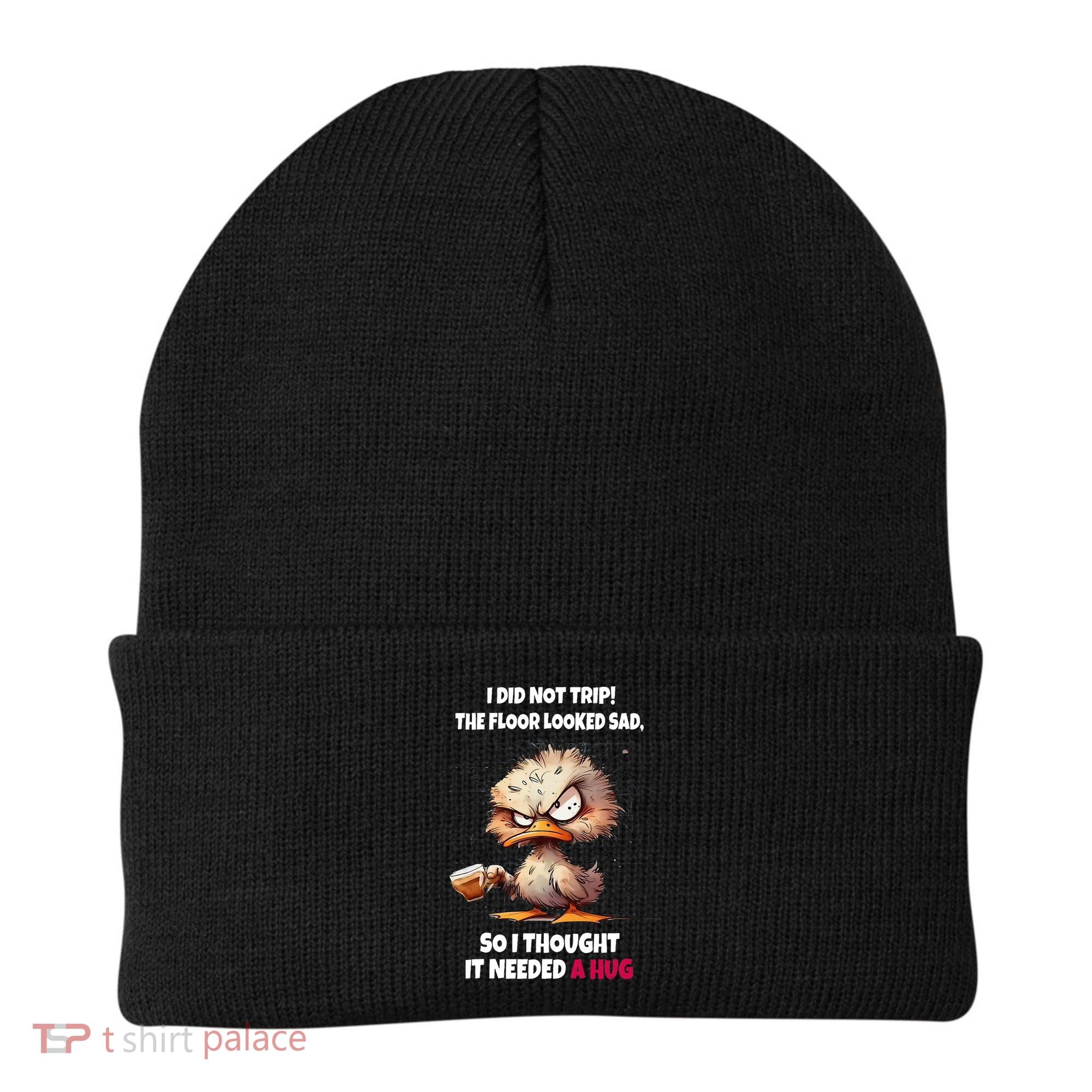 Duck I Did Not Trip The Floor Looked Sad So I Thought It Beanie