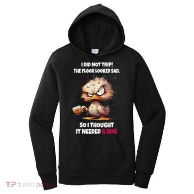 Duck I Did Not Trip The Floor Looked Sad So I Thought It Women's Hoodie