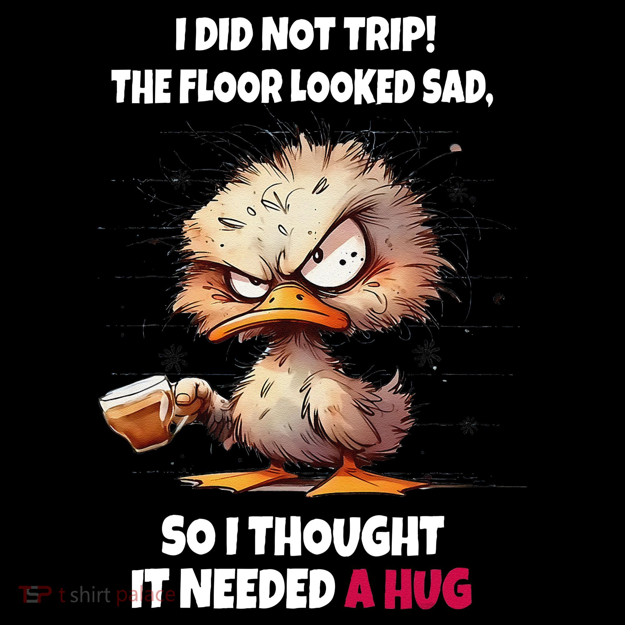 Duck I Did Not Trip The Floor Looked Sad So I Thought It Women's Hoodie