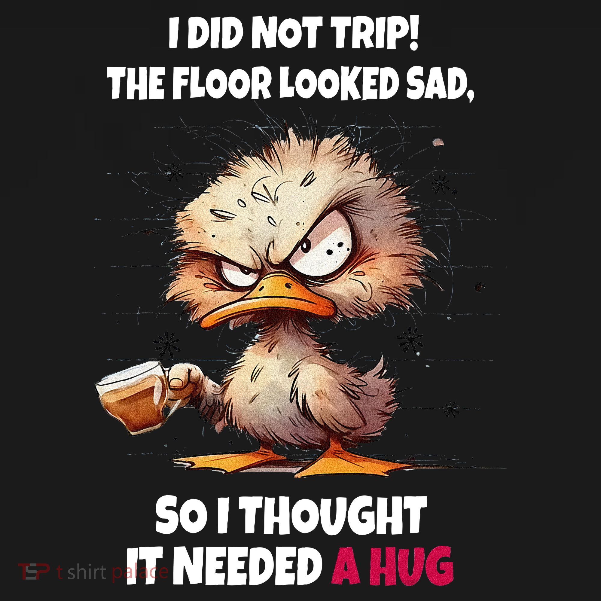 Duck I Did Not Trip The Floor Looked Sad So I Thought It Women's Tank Top
