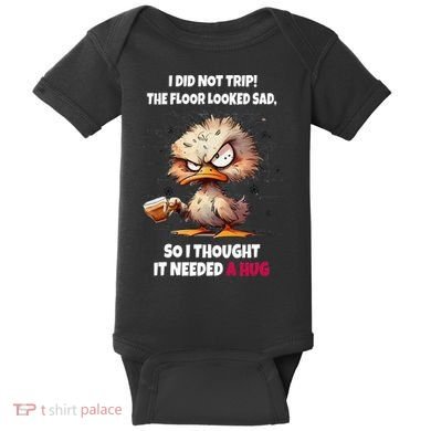 Duck I Did Not Trip The Floor Looked Sad So I Thought It Baby Bodysuit