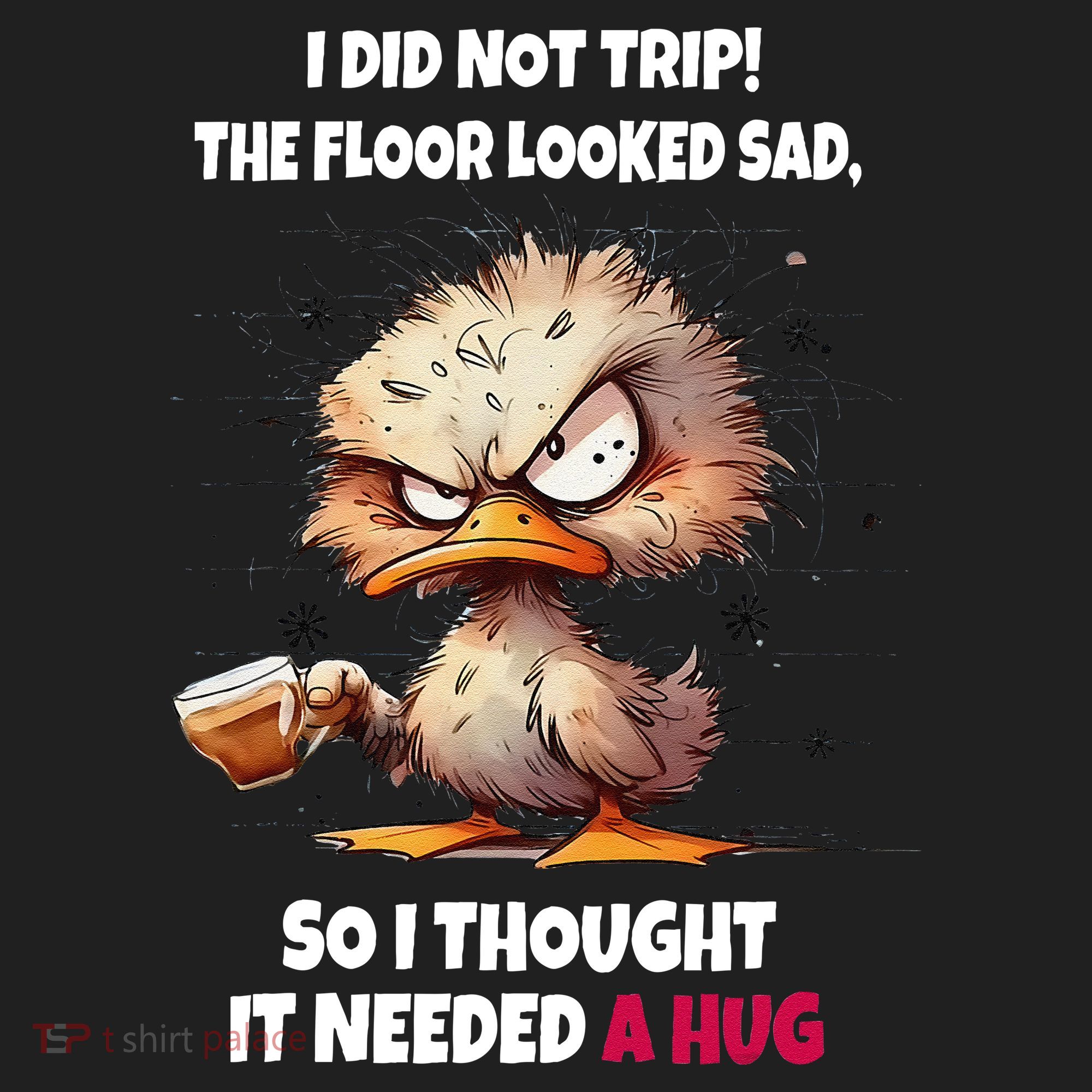 Duck I Did Not Trip The Floor Looked Sad So I Thought It Hat