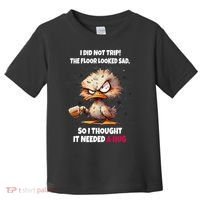 Duck I Did Not Trip The Floor Looked Sad So I Thought It Toddler T-Shirt thumb 0