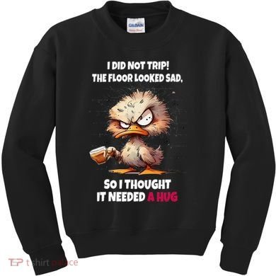 Duck I Did Not Trip The Floor Looked Sad So I Thought It Kids Sweatshirt