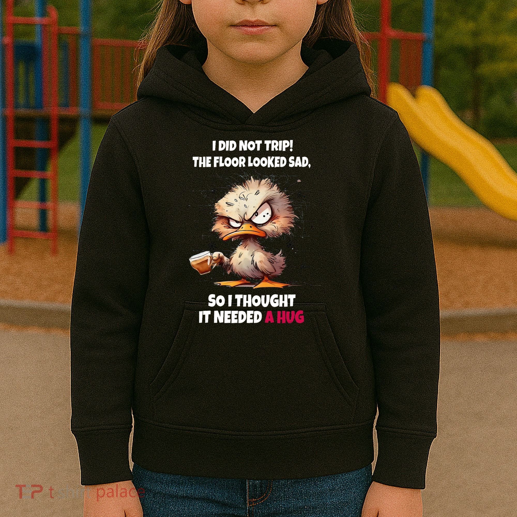Duck I Did Not Trip The Floor Looked Sad So I Thought It Kids Hoodie