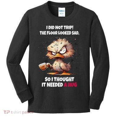 Duck I Did Not Trip The Floor Looked Sad So I Thought It Kids Long Sleeve Shirt