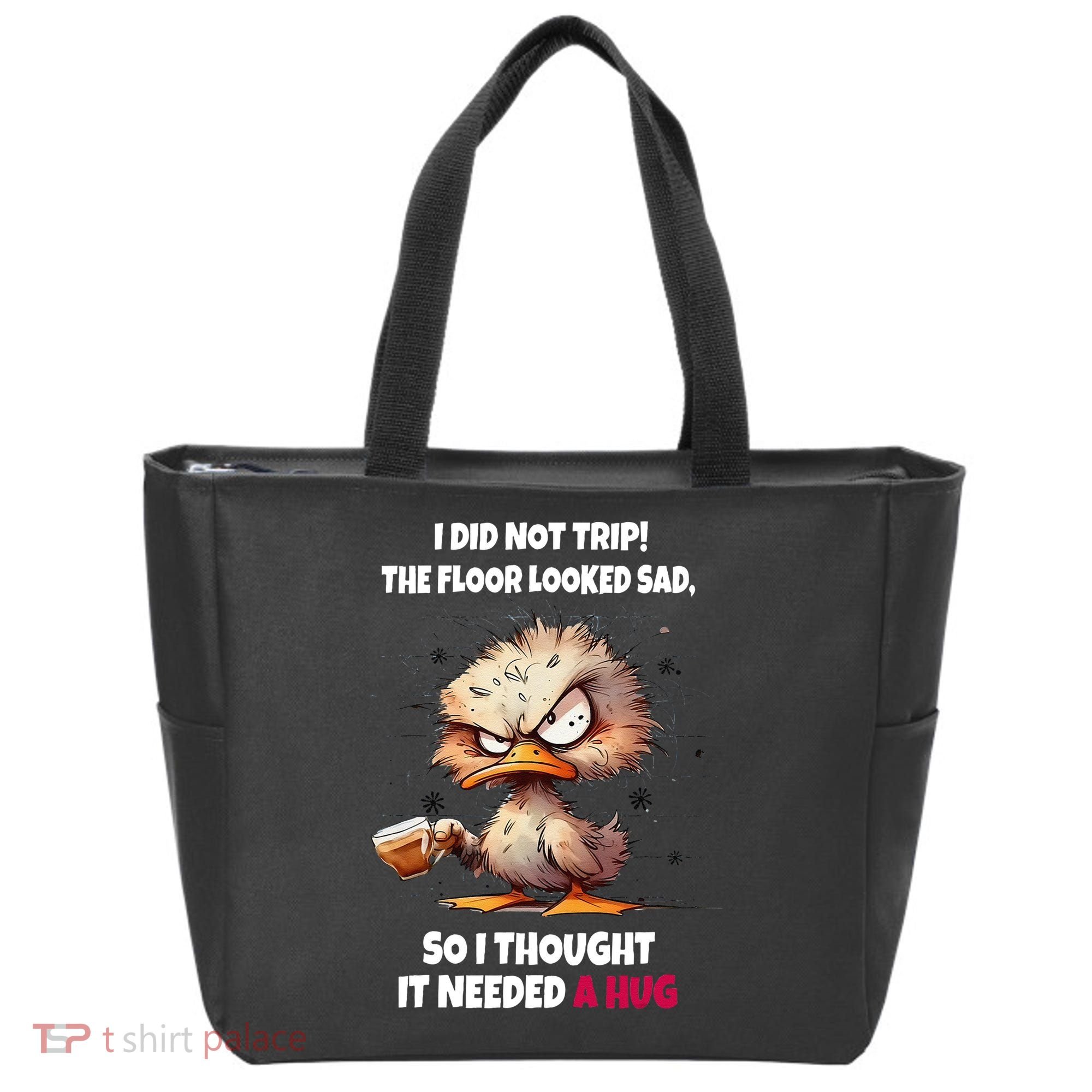 Duck I Did Not Trip The Floor Looked Sad So I Thought It Tote Bag