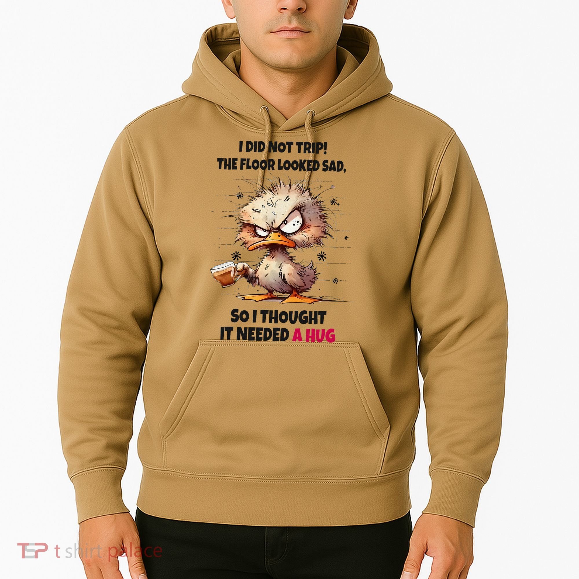 Duck I Did Not Trip The Floor Looked Sad So I Thought It Hoodie