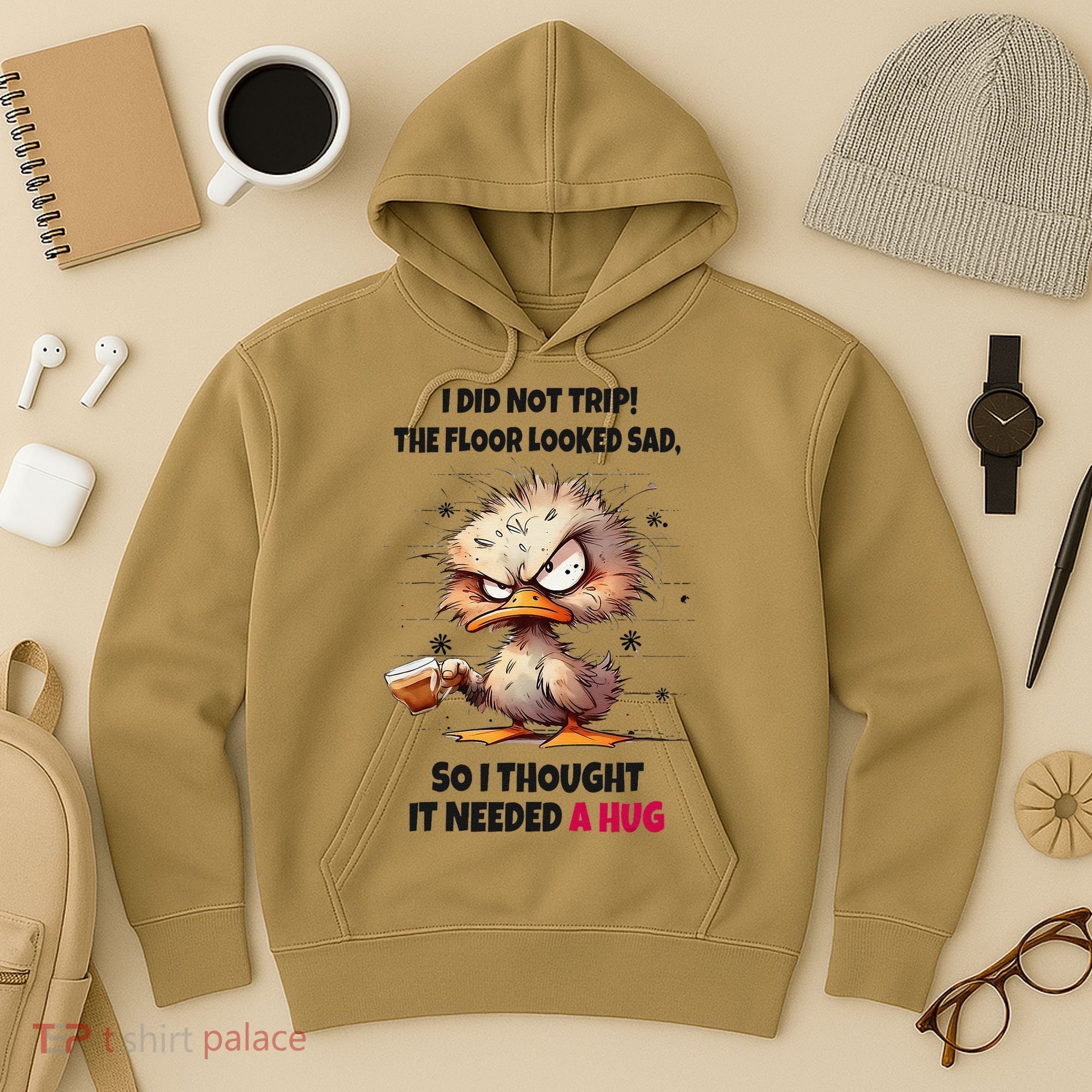 Duck I Did Not Trip The Floor Looked Sad So I Thought It Hoodie