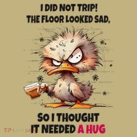 Duck I Did Not Trip The Floor Looked Sad So I Thought It Long Sleeve Shirt thumb 2