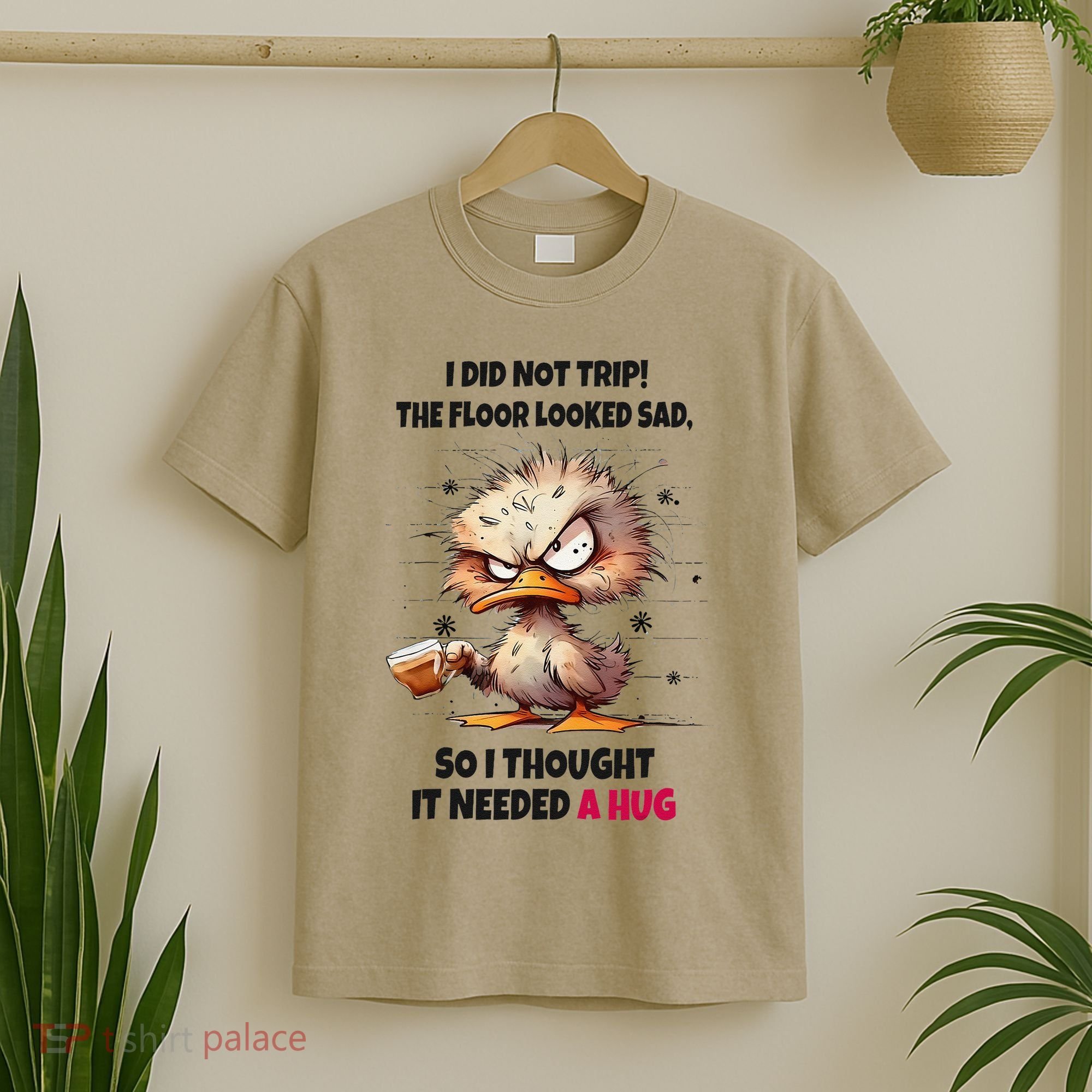 Duck I Did Not Trip The Floor Looked Sad So I Thought It T-Shirt