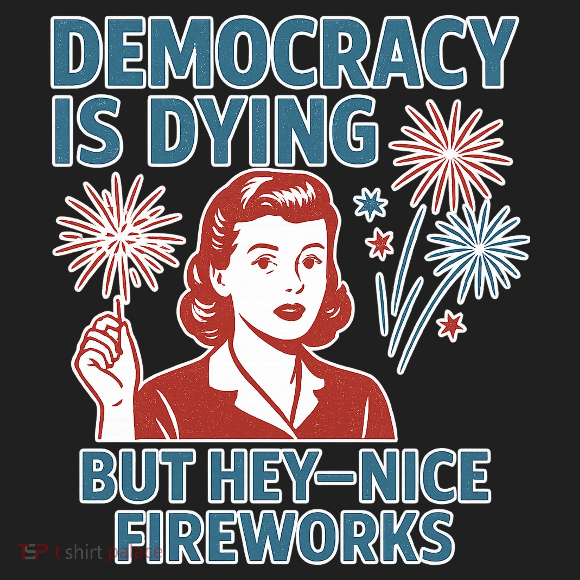 Democracy Is Dying But Hey Nice Fireworks Women's Sweatshirt