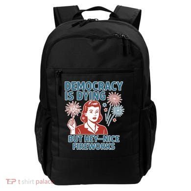 Democracy Is Dying But Hey Nice Fireworks Backpack
