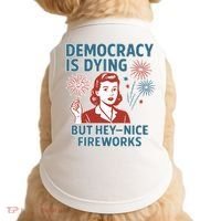 Democracy Is Dying But Hey Nice Fireworks Doggie Tank thumb 0