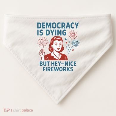 Democracy Is Dying But Hey Nice Fireworks USA-Made Doggie Bandana