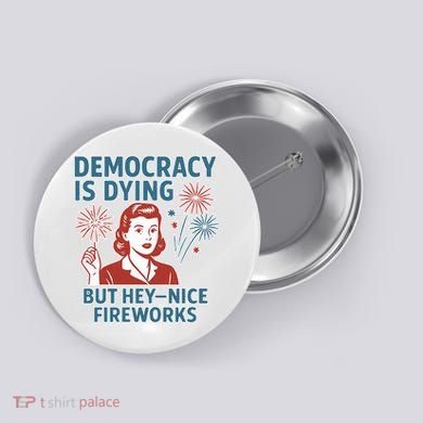 Democracy Is Dying But Hey Nice Fireworks Button