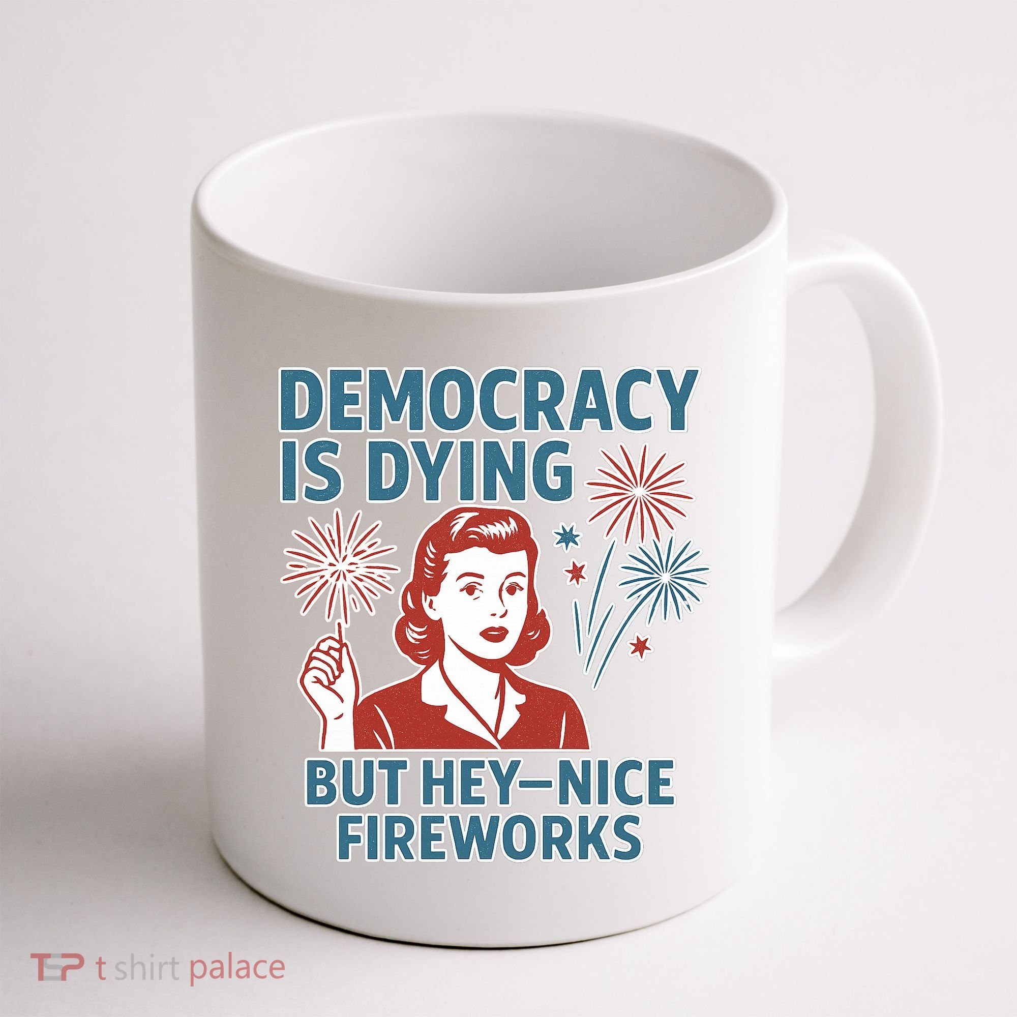 Democracy Is Dying But Hey Nice Fireworks Coffee Mug