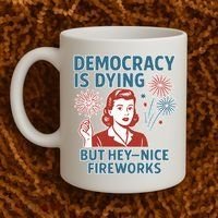 Democracy Is Dying But Hey Nice Fireworks Coffee Mug thumb 2