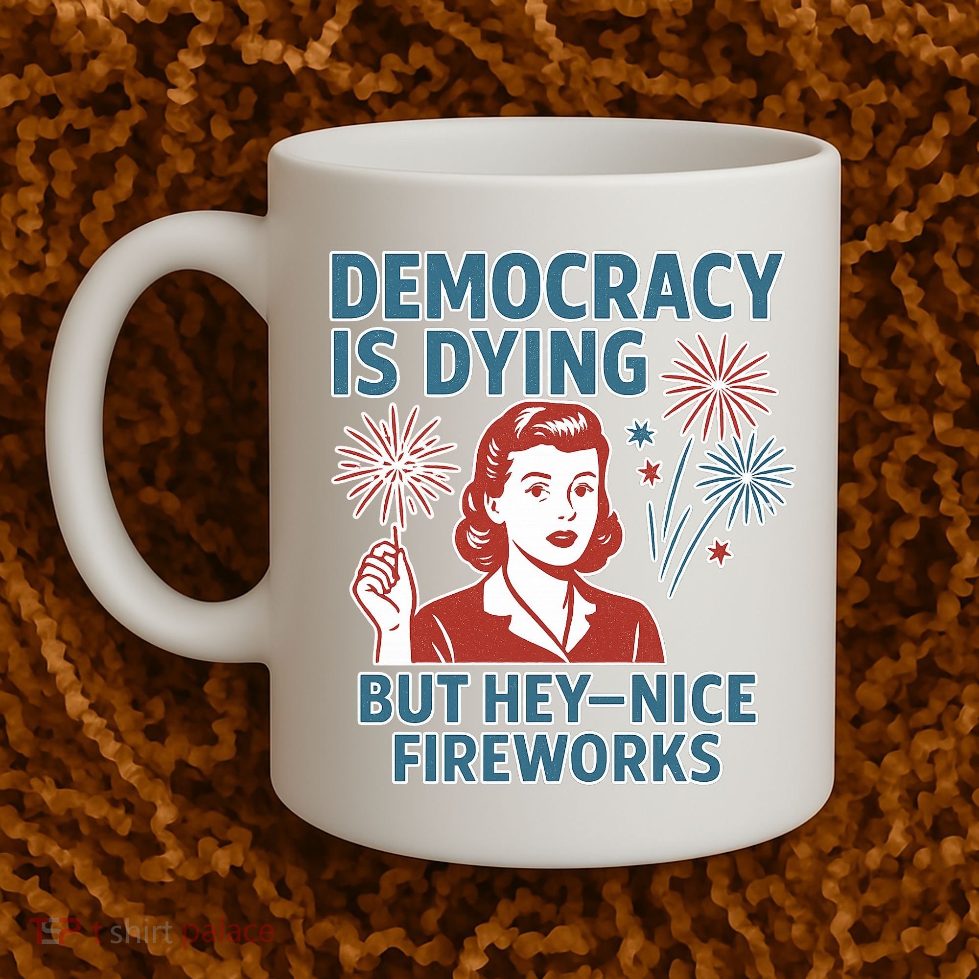 Democracy Is Dying But Hey Nice Fireworks Coffee Mug