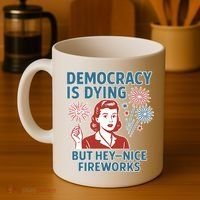 Democracy Is Dying But Hey Nice Fireworks Coffee Mug thumb 4
