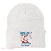 Democracy Is Dying But Hey Nice Fireworks Beanie thumb 0