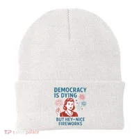 Democracy Is Dying But Hey Nice Fireworks Beanie thumb 0