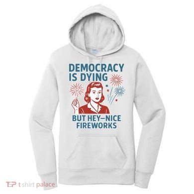 Democracy Is Dying But Hey Nice Fireworks Women's Hoodie