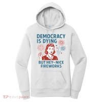 Democracy Is Dying But Hey Nice Fireworks Women's Hoodie thumb 0
