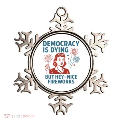 Democracy Is Dying But Hey Nice Fireworks Ornament