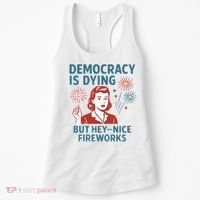 Democracy Is Dying But Hey Nice Fireworks Women's Tank Top thumb 0