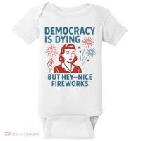 Democracy Is Dying But Hey Nice Fireworks Baby Bodysuit thumb 0