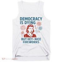 Democracy Is Dying But Hey Nice Fireworks Tank Top thumb 0