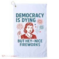 Democracy Is Dying But Hey Nice Fireworks Golf Towel thumb 0